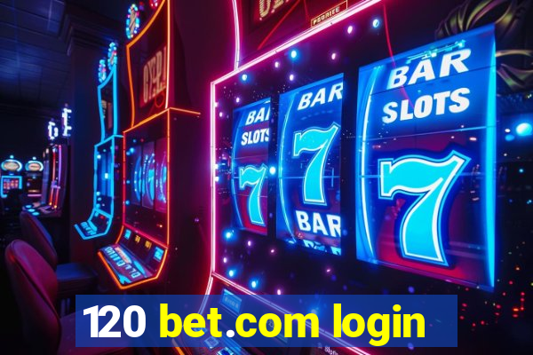 120 bet.com login